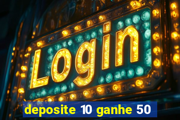 deposite 10 ganhe 50